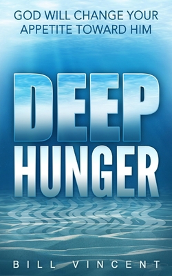 Deep Hunger: God Will Change Your Appetite Towa... B0BYS9M73H Book Cover