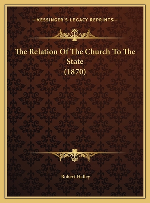 The Relation Of The Church To The State (1870) 1169493831 Book Cover