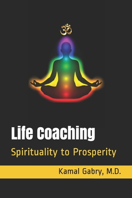 Life Coaching: Spirituality to Prosperity 1706795394 Book Cover