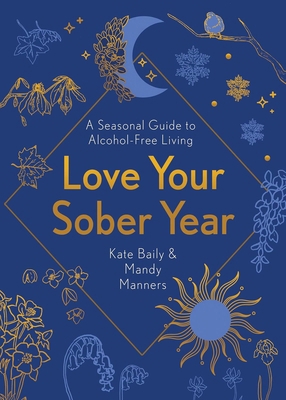 Love Your Sober Year: A Seasonal Guide to Alcoh... 1801290717 Book Cover