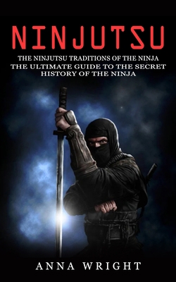 Ninjutsu: The Ninjutsu Traditions of the Ninja ... 1774856301 Book Cover