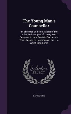 The Young Man's Counsellor: or, Sketches and Il... 1356251242 Book Cover