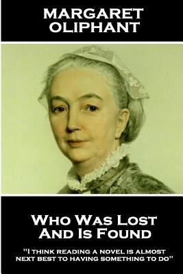 Margaret Oliphant - Who Was Lost and is Found: ... 1787801268 Book Cover