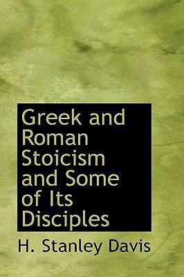 Greek and Roman Stoicism and Some of Its Disciples 1110465513 Book Cover