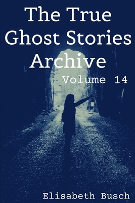 The True Ghost Stories Archive: Volume 14: 50 M... B08XL7YXR9 Book Cover