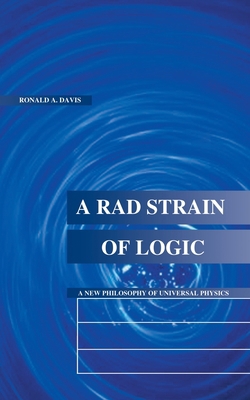 A Rad Strain of Logic: A New Philosophy of Univ... 1587216590 Book Cover