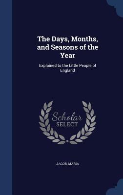 The Days, Months, and Seasons of the Year: Expl... 1340116952 Book Cover