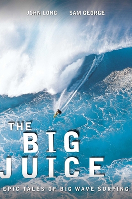 Big Juice: Epic Tales of Big Wave Surfing 0762769939 Book Cover