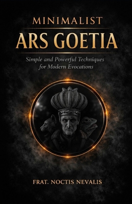 Minimalist Ars Goetia: Simple and Powerful Tech... B0GFLP9DHL Book Cover