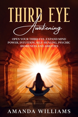 Third Eye Awakening: Open Your Third Eye, Expan... 1801474133 Book Cover