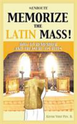 Memorize the Latin Mass!: How to Remember and T... 1732414882 Book Cover