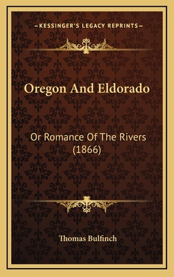 Oregon and Eldorado: Or Romance of the Rivers (... 1165058014 Book Cover