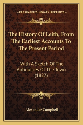 The History Of Leith, From The Earliest Account... 1165692813 Book Cover