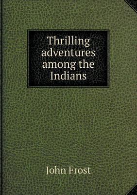 Thrilling adventures among the Indians 5518997094 Book Cover