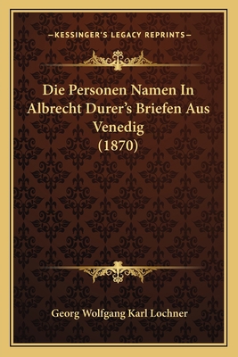 Die Personen Namen In Albrecht Durer's Briefen ... [German] 1166693503 Book Cover