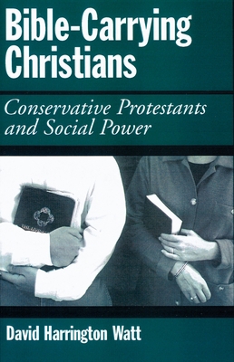 Bible-Carrying Christians: Conservative Protest... 0195068343 Book Cover