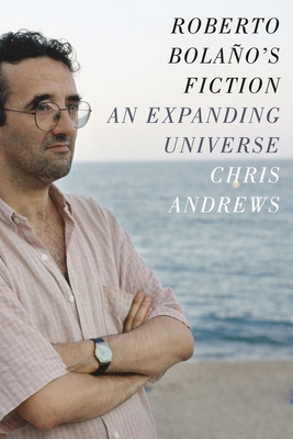 Roberto Bolaño's Fiction: An Expanding Universe 0231168071 Book Cover