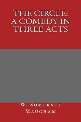 The Circle: A Comedy in Three Acts 1494351080 Book Cover