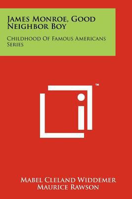 James Monroe, Good Neighbor Boy: Childhood Of F... 1258185970 Book Cover