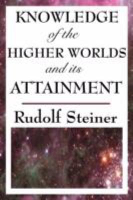 Knowledge of the Higher Worlds and Its Attainment 1604593490 Book Cover