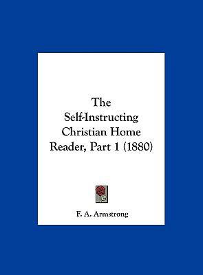 The Self-Instructing Christian Home Reader, Par... 1161918604 Book Cover