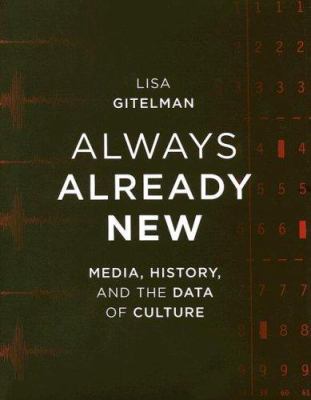 Always Already New: Media, History, and the Dat... 0262072718 Book Cover