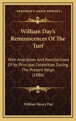 William Day's Reminiscences Of The Turf: With A... 1165869101 Book Cover