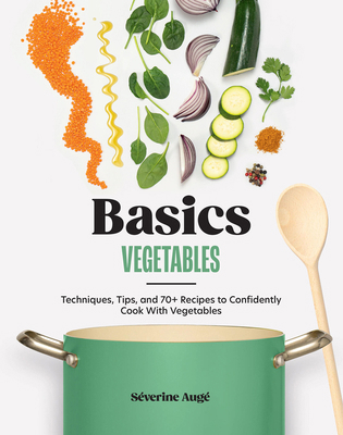 Basics: Vegetables: Techniques, Tips, and 70+ R... 1964786088 Book Cover
