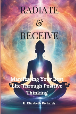 Radiate & Receive: Manifesting Your Best Life T... B0DZXGB6WW Book Cover