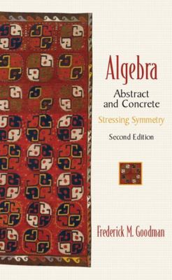 Algebra: Abstract and Concrete Stressing Symmetry 0130673420 Book Cover
