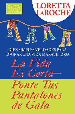 La Vida Es Corta - Póngase Sus Pantalones de Fi... [Spanish] 1401911994 Book Cover