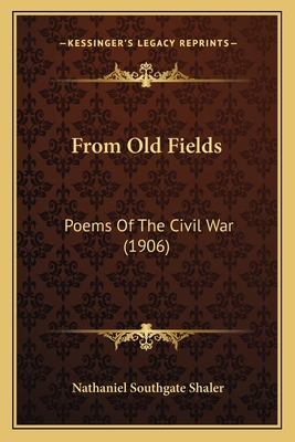 From Old Fields: Poems Of The Civil War (1906) 1163906859 Book Cover