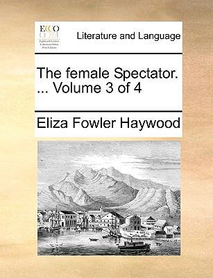 The Female Spectator. ... Volume 3 of 4 1170031021 Book Cover