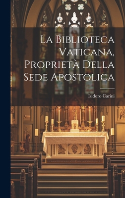 La Biblioteca Vaticana, Proprietà Della Sede Ap... [Italian] 1020680415 Book Cover