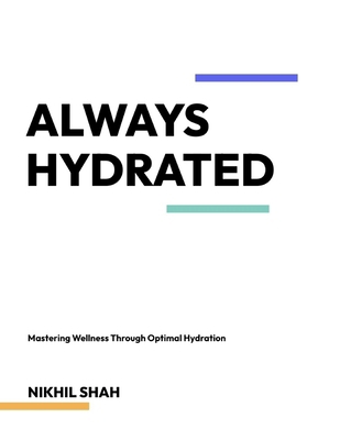 Always Hydrated: Mastering Wellness Through Opt... B0DLH73LJ5 Book Cover