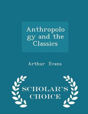 Anthropology and the Classics - Scholar's Choic... 1298276640 Book Cover