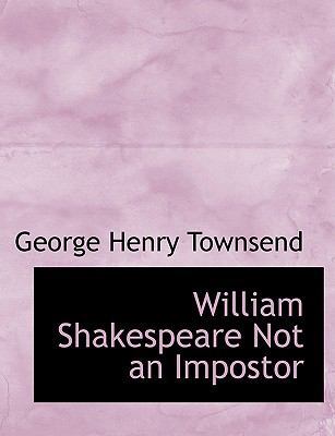 William Shakespeare Not an Impostor [Large Print] 0554736179 Book Cover