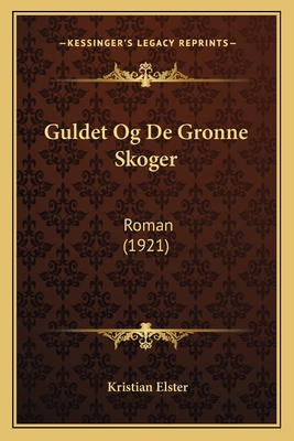 Guldet Og De Gronne Skoger: Roman (1921) [Norwegian] 1168431662 Book Cover