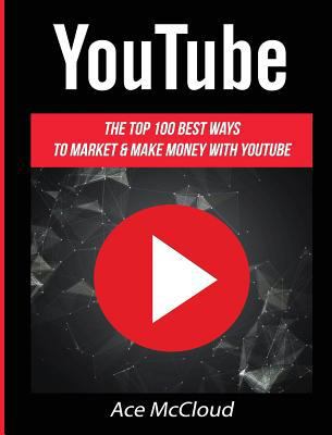 YouTube: The Top 100 Best Ways To Market & Make... 1640483330 Book Cover