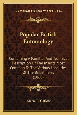 Popular British Entomology: Containing A Famili... 116418539X Book Cover