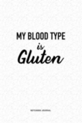 Paperback My Blood Type Is Gluten: A 6x9 Inch Journal Diary Notebook With A Bold Text Font Slogan On A Matte Cover and 120 Blank Lined Pages Book