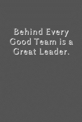 Paperback Behind Every Good Team is a Great Leader.: lined notebook, funny journal, Notebook Journal Gift Book