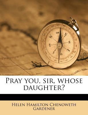 Pray You, Sir, Whose Daughter? 124506021X Book Cover