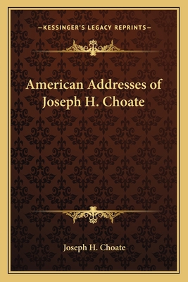 American Addresses of Joseph H. Choate 116278931X Book Cover