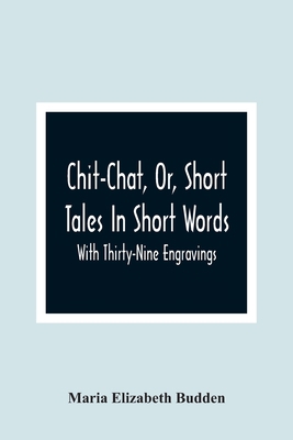Chit-Chat, Or, Short Tales In Short Words: With... 9354361927 Book Cover