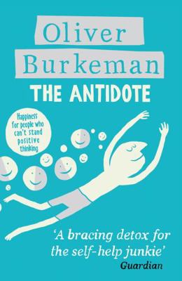 The Antidote: Happiness for People Who Can't St... 0670064688 Book Cover