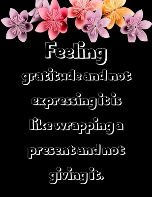 Feeling gratitude and not expressing it is like wrapping a present and not giving it.: A 52 Week Guide To Cultivate An Attitude Of Gratitude: Daily Gratitude Journal With Favorite Bible Verses