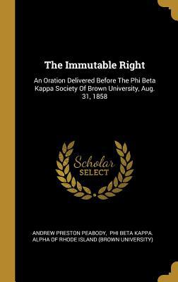 The Immutable Right: An Oration Delivered Befor... 1010537938 Book Cover