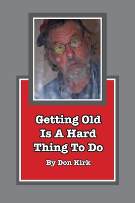 Getting Old Is A Hard Thing To Do B0BFWRSM7Z Book Cover