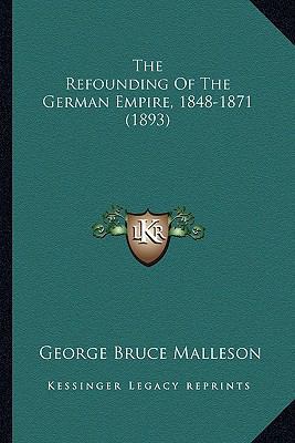 The Refounding Of The German Empire, 1848-1871 ... 1165117851 Book Cover
